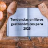 tendencias-librosgastronomicos-2025